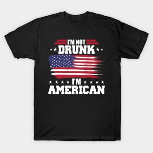 Funny 4th Of July I'm Not Drunk I'm American T-Shirt